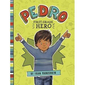 Pedro, First-Grade Hero -- Fran Manushkin
